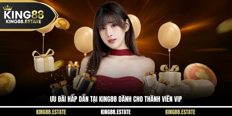 Ưu đãi hấp dẫn tại KING88 dành cho thành viên VIP