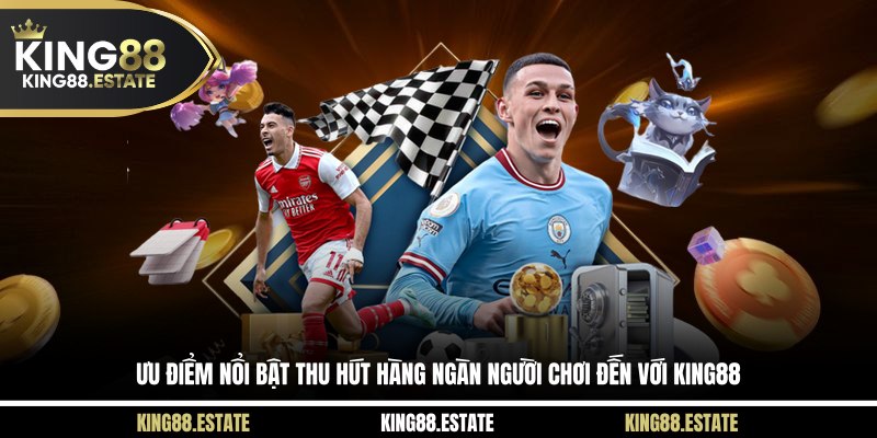 Ưu điểm nổi bật thu hút hàng ngàn người chơi đến với King88